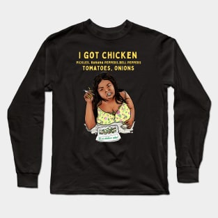 I got chicken, pickles, banana peppers, bell peppers, tomatoes, onions Long Sleeve T-Shirt